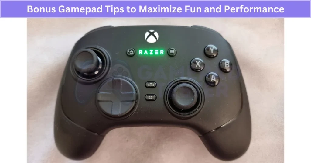 Bonus Gamepad Tips to Maximize Fun and Performance