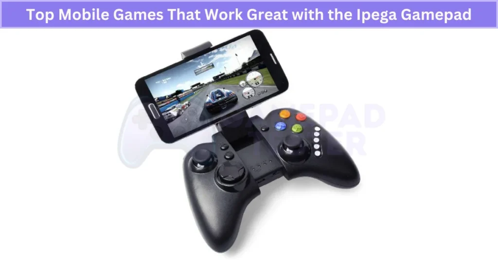 Top Mobile Games That Work Great with the Ipega Gamepad